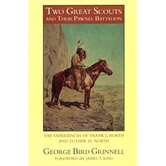 Two Great Scouts and Their Pawnee Battalion: The Experiences of Frank J. North and Luther H. North (Bison Book)
