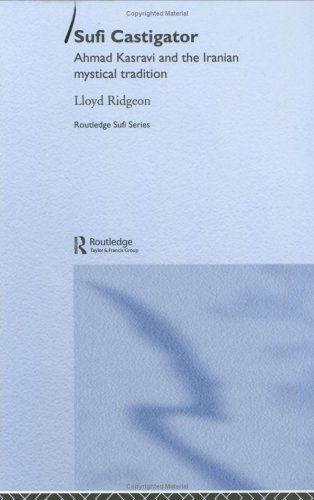 Sufi Castigator: Ahmad Kasravi and the Iranian Mystical Tradition (Routledge Sufi Series)