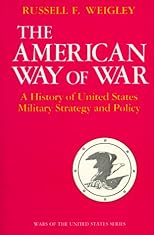 The American Way of War: A History of United States Military Strategy and Policy