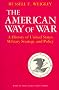 The American Way of War: A History of United States Military Strategy and Policy The American Way of War: A History of United States Military Strategy and Policy