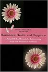 Hormones, Health, and Happiness: A Natural Medical Formula for Rediscovering Youth with Bioidentical Hormones