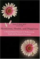 Hormones, Health, and Happiness: A Natural Medical Formula for Rediscovering Youth