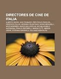 Directores de cine de Italia: Alberto Sordi, Ugo Tognazzi, Pier Paolo Pasolini, Federico Fellini, Adriano Celentano, Mario Monicelli (Spanish Edition)
