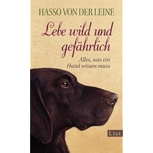 Lebe wild und gefährlich: Alles, was ein Hund wissen muss