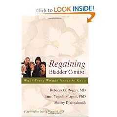 Regaining Bladder Control: What Every Woman Needs to Know by Rebecca G. Rogers, Janet Yagoda Shagam and Shelley Kleinschmidt