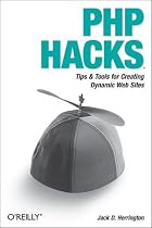 PHP Hacks: Tips & Tools for Creating Dynamic Web Sites