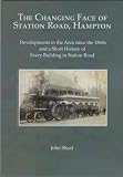The changing face of Station Road, Hampton : developments in the area since the 1860s and a short history of every history of every building in Station Road