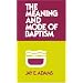 The Meaning and Mode of Baptism