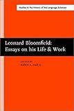 Review John Benjamins Publishing Co.  / Leonard Bloomfield: Essays on his Life & Work (Amsterdam Studies in the Theory and History of Linguistic Science Series III: Studies in the History of the Language Sciences)