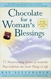 Chocolate For A Womans Blessings : 77 Heartwarming Tales Of Gratitude That Celebrate The Good Things In Life
