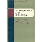 Sri Aurobindo and Karl Marx: Integral Sociology and Dialectical Sociology by  D. P. Chattopadhyaya