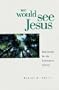 We Would See Jesus: Meditations for the Communion Service