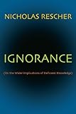 Ignorance : on the wider implications of deficient knowledge