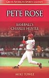 Pete Rose: Baseball s Charlie Hustle (Great American Sports Legends)