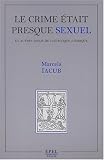 Le Crime �tait presque sexuel et autres essais de casuistique juridique