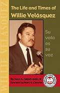 The Life & Times of Willie Velásquez (The Hispanic Civil Rights Series)
