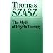 The Myth of Psychotherapy: Mental Healing as Religion, Rhetoric, and Repression