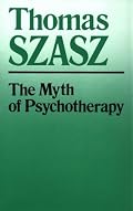 The Myth of Psychotherapy: Mental Healing As Religion, Rhetoric, and Repression