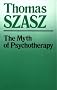 Myth of Psychotherapy: Mental Healing as Religion, Rhetoric and Repression