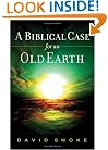 Biblical Case for an Old Earth, A