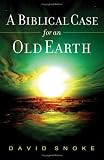 Biblical Case for an Old Earth, A