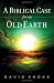 Biblical Case for an Old Earth, A