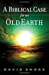 Biblical Case for an Old Earth, A