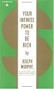 Your Infinite Power to be Rich: Use the Power of Your Subconscious Mind to Obtain the Prosperity You Deserve