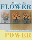 Flower power : innovative flower arrangements for all occasions