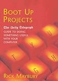 Boot up projects : the Daily telegraph guide to doing something useful with your computer
