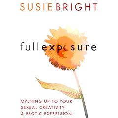 Full Exposure: Opening Up to Your Sexual Creativity and Erotic Expression
