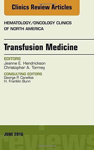 Transfusion Medicine, An Issue of Hematology/Oncology Clinics of North America, 1e (The Clinics: Internal Medicine)