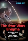 The Star Wars Enigma: Behind the Scenes of the Cold War Race for Missile Defense