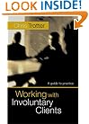 Working with Involuntary Clients: A Guide To Practice