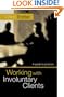 Working with Involuntary Clients: A Guide To Practice