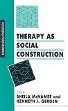 Therapy as Social Construction (Inquiries in Social Construction series)