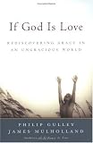 If God Is Love : Rediscovering Grace in an Ungracious World (Gulley, Philip)
