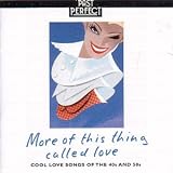 More Of This Thing Called Love: Love Songs From the 1940s and 50s