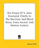 Cover of The Gospel of S. John Illustrated, Chiefly in the Doctrinal and Moral Sense, from Ancient and Modern Authors by James Ford 1428630996