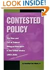 Contested Policy: The Rise and Fall of Federal Bilingual Education in the United States, 1960-2001 (Al Filo: Mexican American Studies Series)