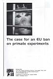 Books : The Case for an EU Ban on Primate Experiments: A Special Report by Animal Aid