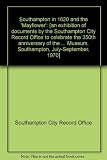 Southampton in 1620 and the 'Mayflower' : [an exhibition of documents by the Southampton City Record Office to celebrate the 350th anniversary of the sailing of the 'Mayflower' from Southampton in 162