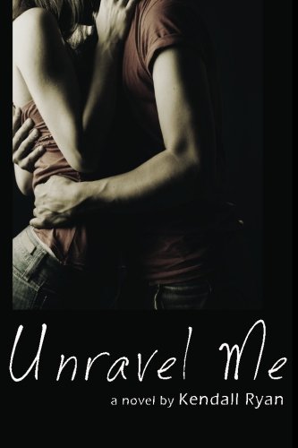 Unravel Me by Kendall Ryan