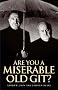 Are You a Miserable Old Git?