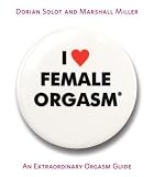 I Love Female Orgasm: An Extraordinary Orgasm Guide