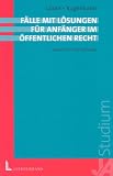 F�lle mit L�sungen f�r Anf�nger im �ffentlichen Recht