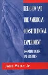 Religion and the American Constitutional Experiment: Essential Rights and Liberties