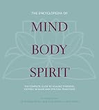 Encyclopedia of Mind, Body and Spirit: The Ultimate Guide to Healing Therapies, Esoteric Wisdom and Spiritual Traditions