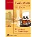 Evaluation von Unterricht und Schule. Strategien und Praxistipps. Für alle Schulstufen