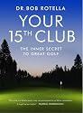 Your 15th Club: The Inner Secret to Great Golf